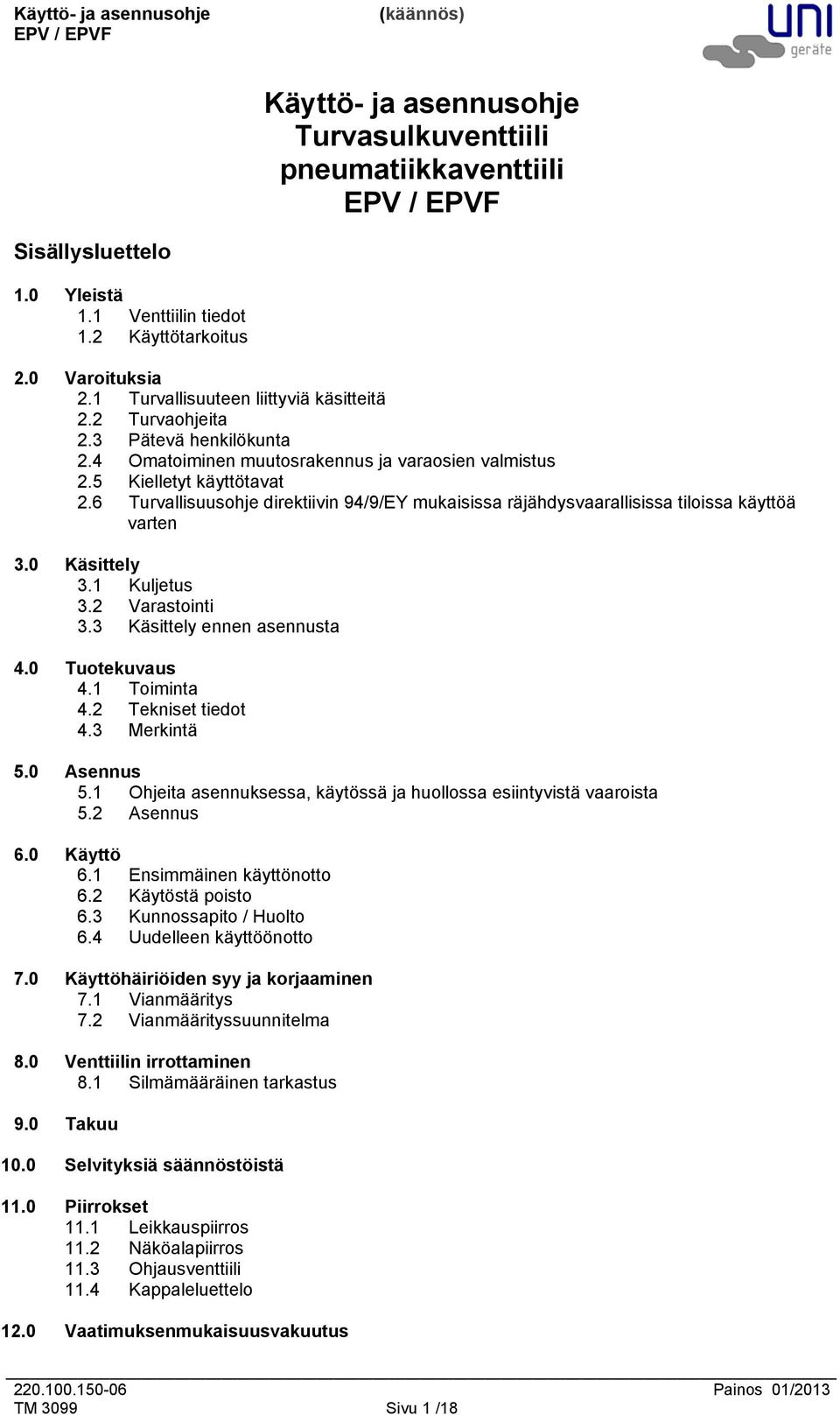 6 Turvallisuusohje direktiivin 94/9/EY mukaisissa räjähdysvaarallisissa tiloissa käyttöä varten 3.0 Käsittely 3.1 Kuljetus 3.2 Varastointi 3.3 Käsittely ennen asennusta 4.0 Tuotekuvaus 4.1 Toiminta 4.