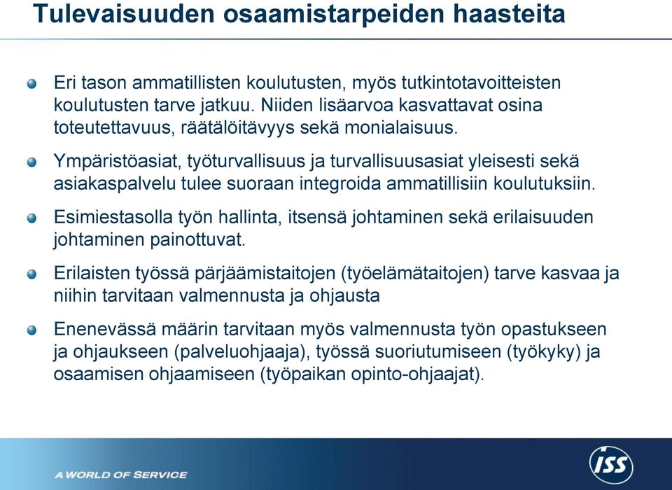 Ympäristöasiat, työturvallisuus ja turvallisuusasiat yleisesti sekä asiakaspalvelu tulee suoraan integroida ammatillisiin koulutuksiin.