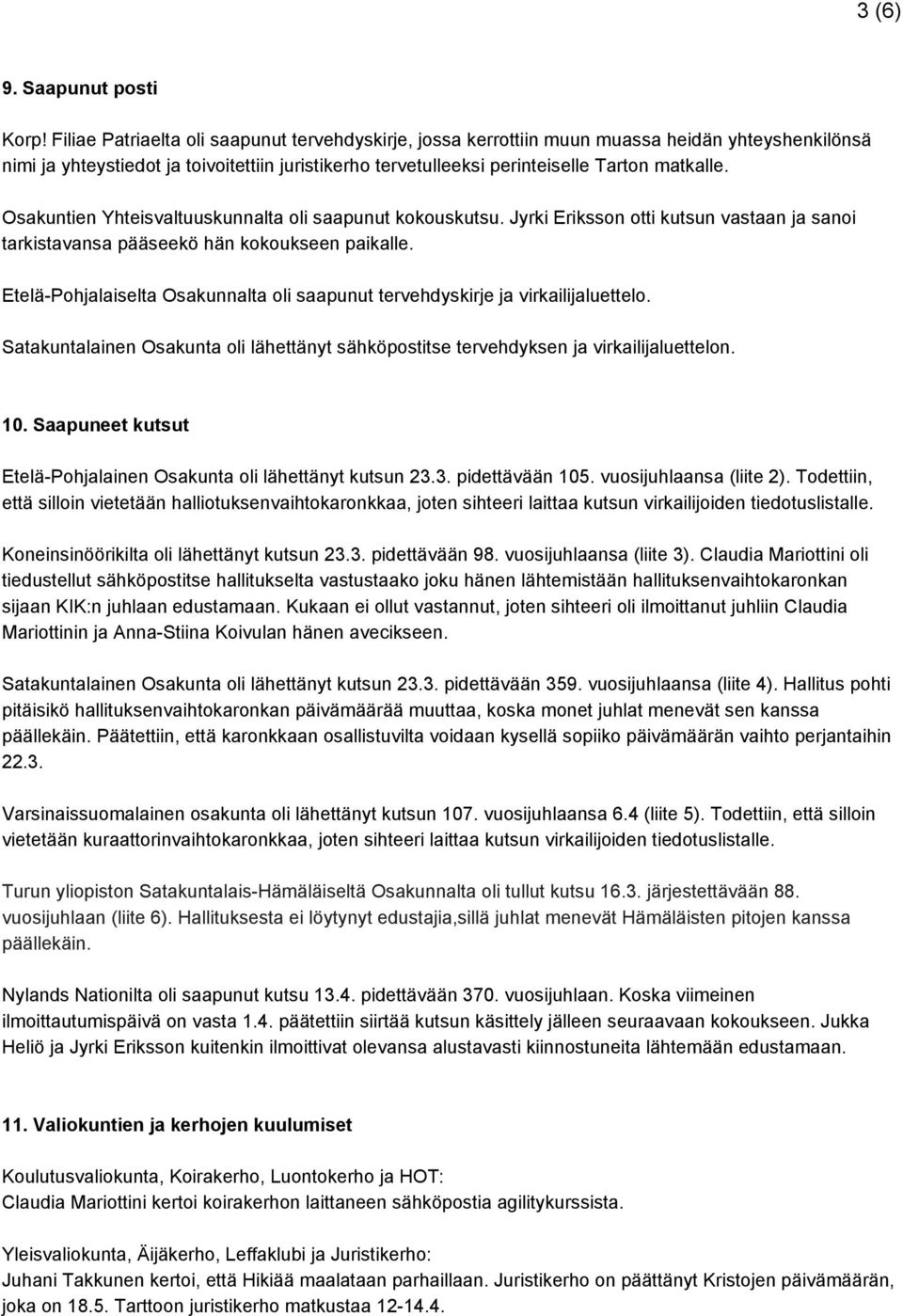 Osakuntien Yhteisvaltuuskunnalta oli saapunut kokouskutsu. Jyrki Eriksson otti kutsun vastaan ja sanoi tarkistavansa pääseekö hän kokoukseen paikalle.