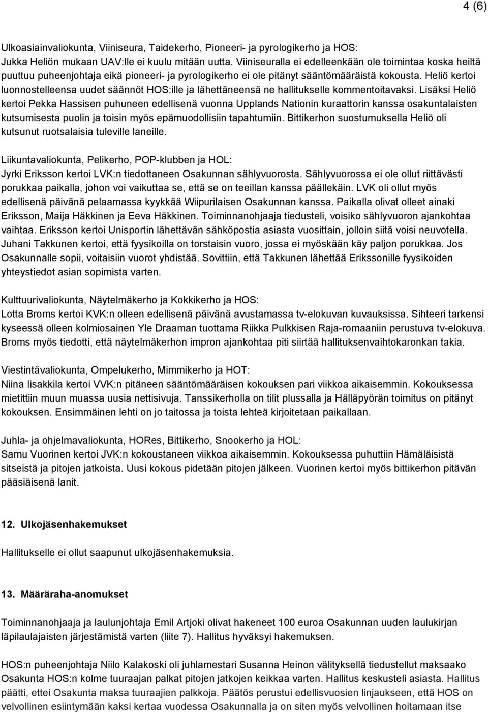 Heliö kertoi luonnostelleensa uudet säännöt HOS:ille ja lähettäneensä ne hallitukselle kommentoitavaksi.