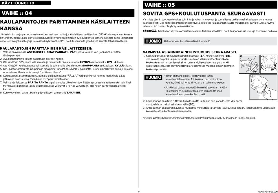 Tämä toimenpide on toistettava jokaiselle järjestelmässä käytettävälle GPS+Koulutuspannalle, jota haluat seurata tällä käsilaitteella.