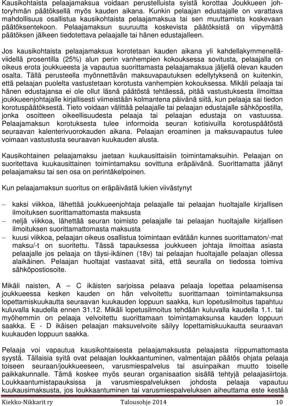 Pelaajamaksun suuruutta koskevista päätöksistä on viipymättä päätöksen jälkeen tiedotettava pelaajalle tai hänen edustajalleen.