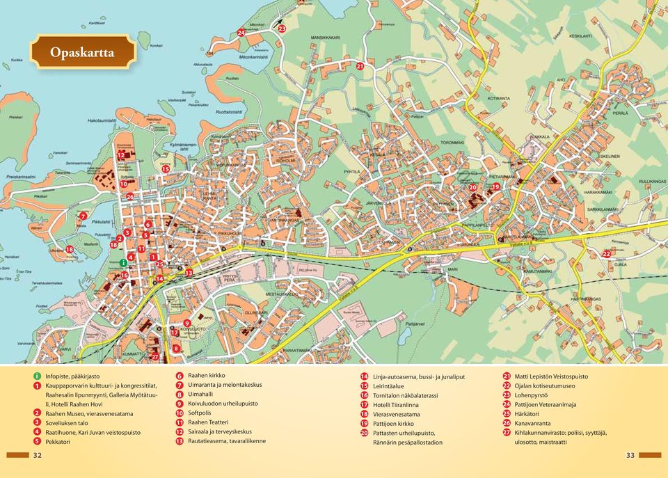 Uimahalli Koivuluodon urheilupuisto Softpolis Raahen Teatteri Sairaala ja terveyskeskus Rautatieasema, tavaraliikenne 14 15 16 17 18 19 20 Linja-autoasema, bussi- ja junaliput Leirintäalue Tornitalon