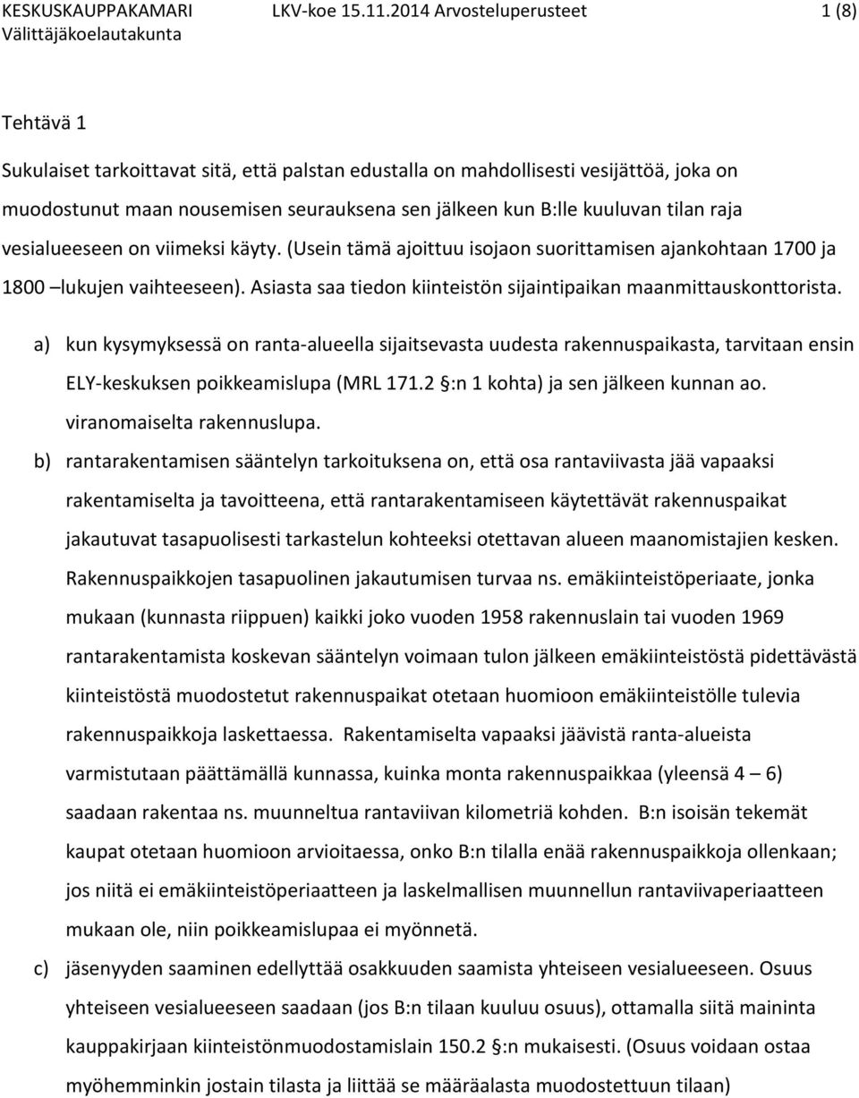 kuuluvan tilan raja vesialueeseen on viimeksi käyty. (Usein tämä ajoittuu isojaon suorittamisen ajankohtaan 1700 ja 1800 lukujen vaihteeseen).