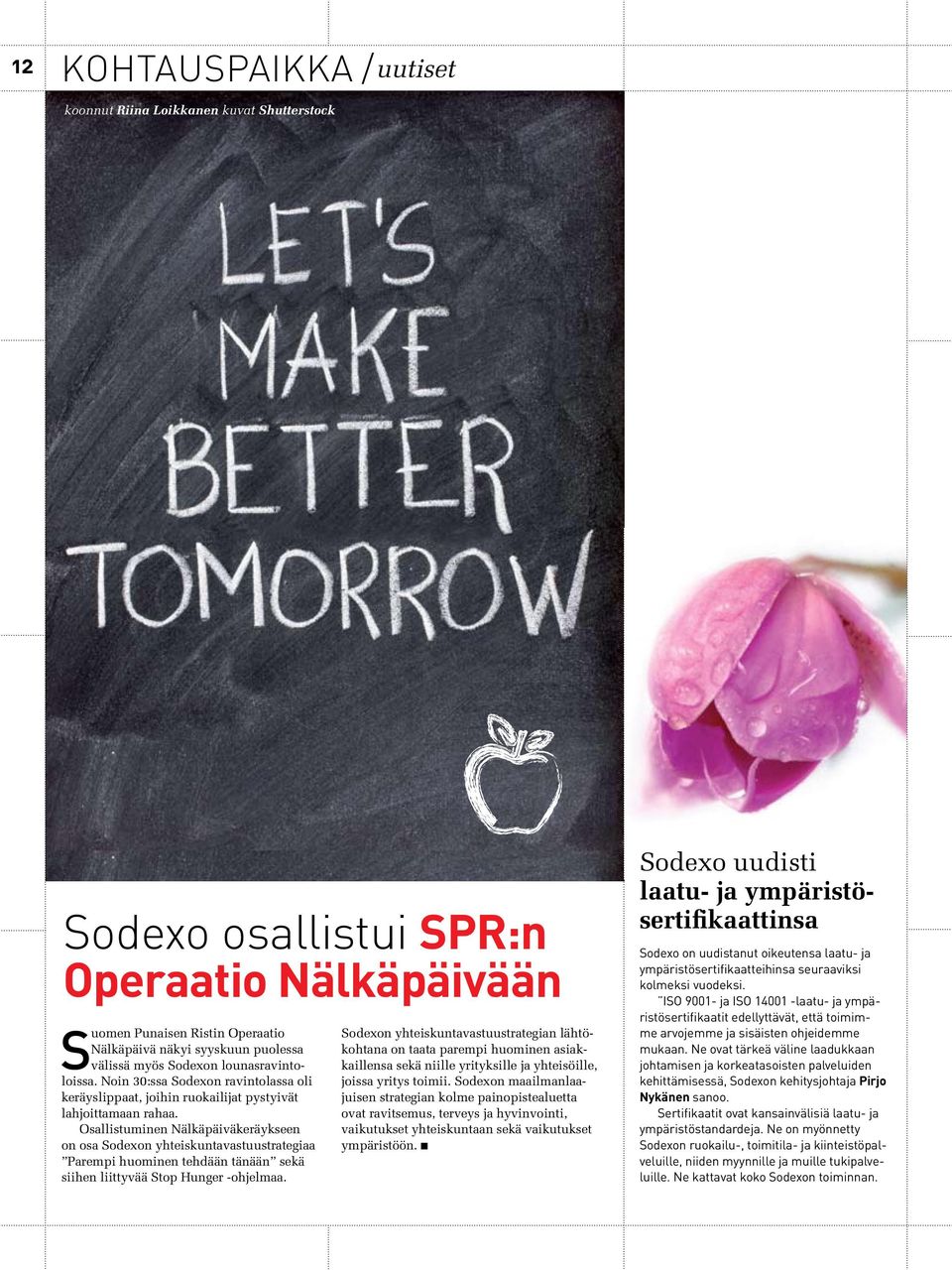 Osallistuminen Nälkäpäiväkeräykseen on osa Sodexon yhteiskuntavastuustrategiaa Parempi huominen tehdään tänään sekä siihen liittyvää Stop Hunger -ohjelmaa.