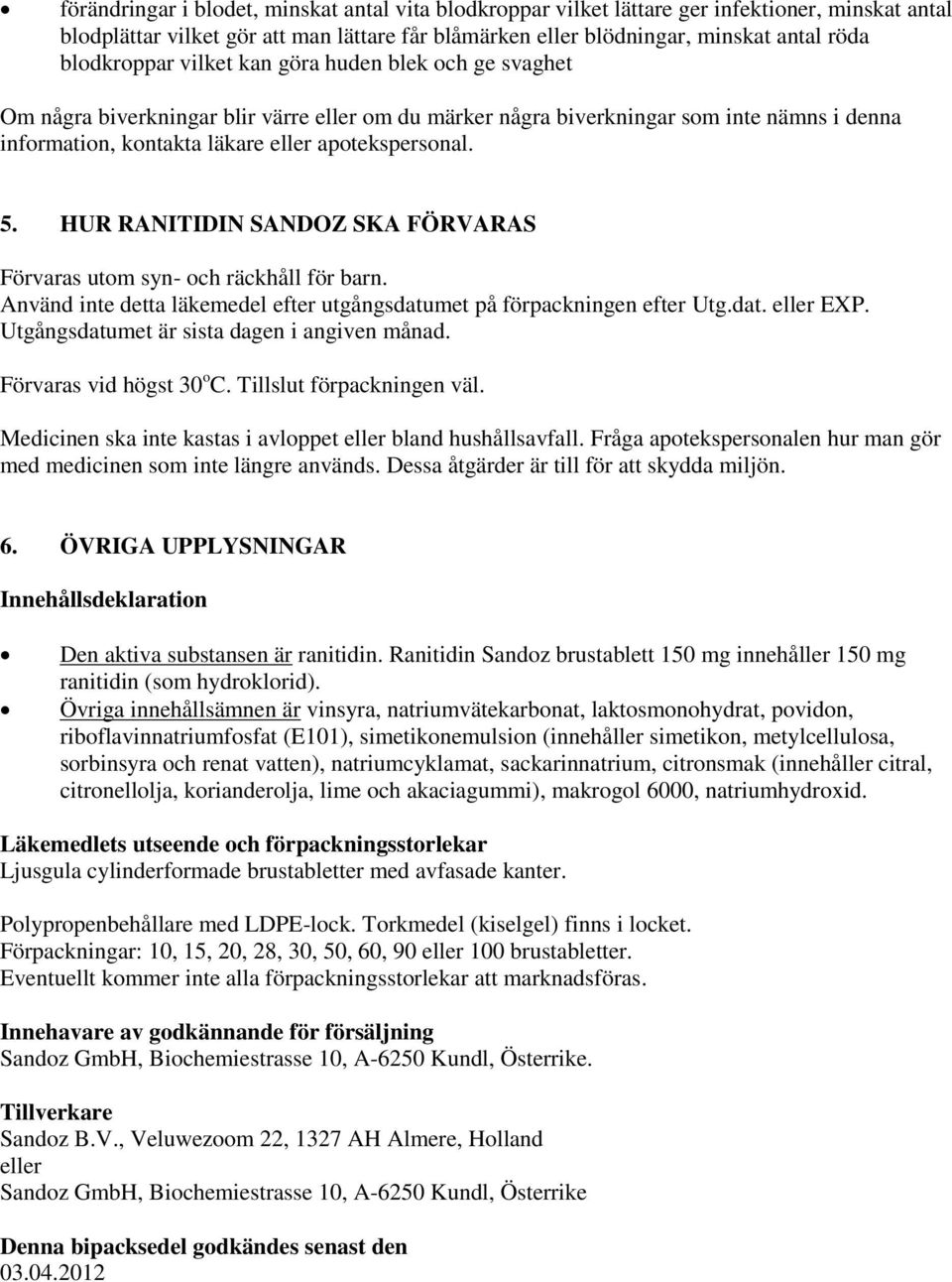 5. HUR RANITIDIN SANDOZ SKA FÖRVARAS Förvaras utom syn- och räckhåll för barn. Använd inte detta läkemedel efter utgångsdatumet på förpackningen efter Utg.dat. eller EXP.