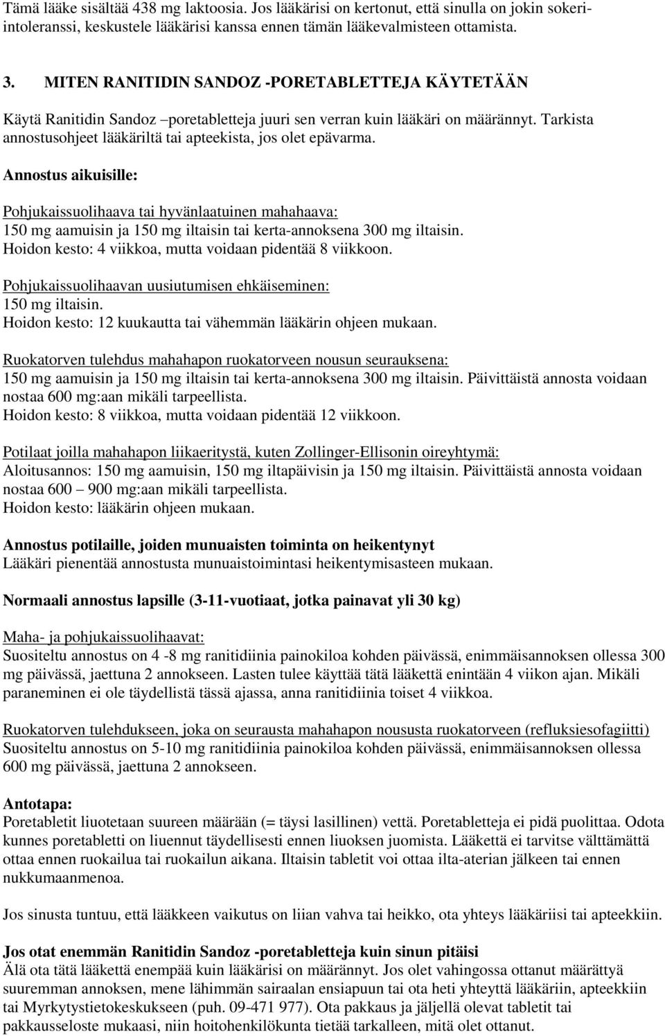 Annostus aikuisille: Pohjukaissuolihaava tai hyvänlaatuinen mahahaava: 150 mg aamuisin ja 150 mg iltaisin tai kerta-annoksena 300 mg iltaisin.