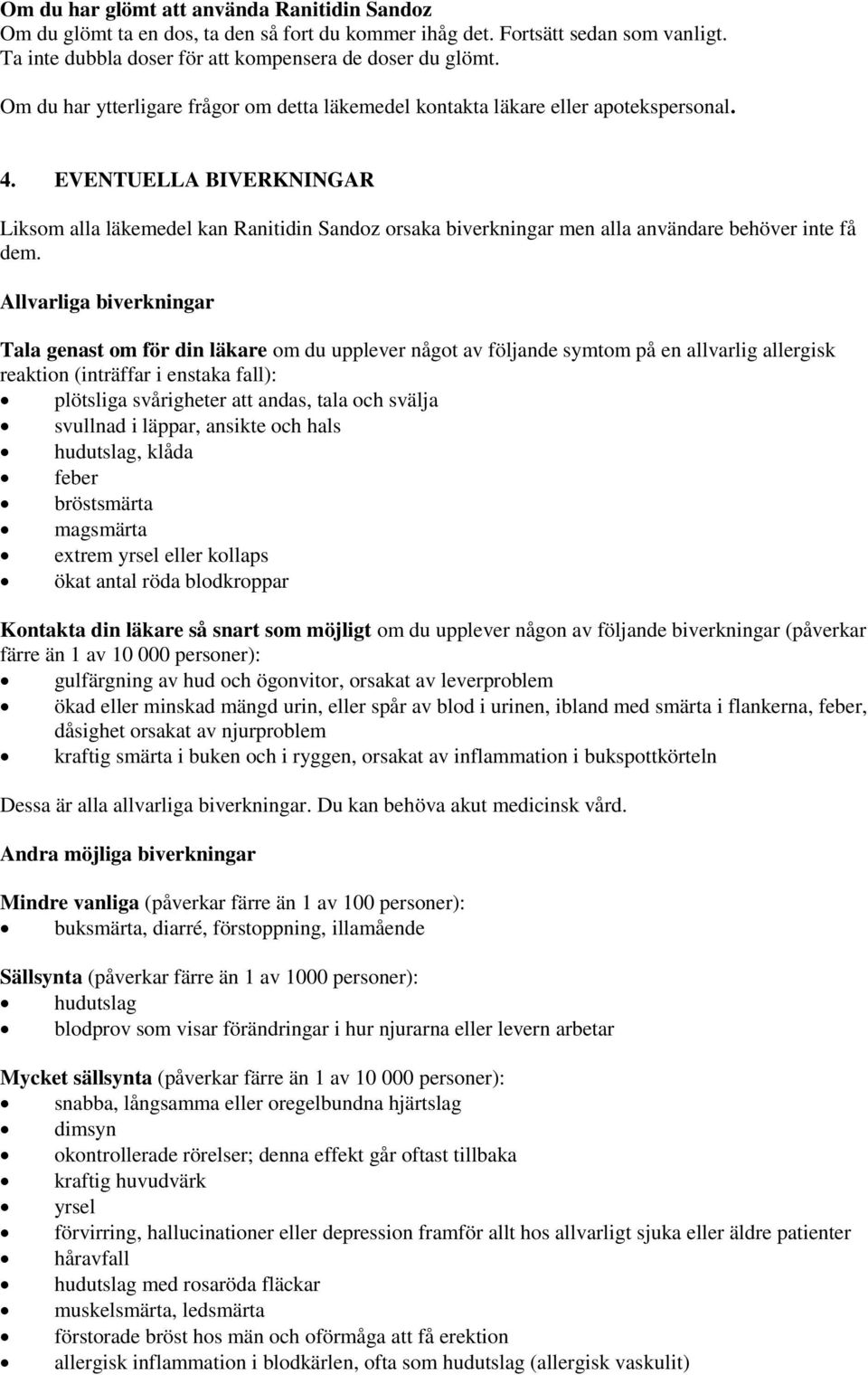 EVENTUELLA BIVERKNINGAR Liksom alla läkemedel kan Ranitidin Sandoz orsaka biverkningar men alla användare behöver inte få dem.