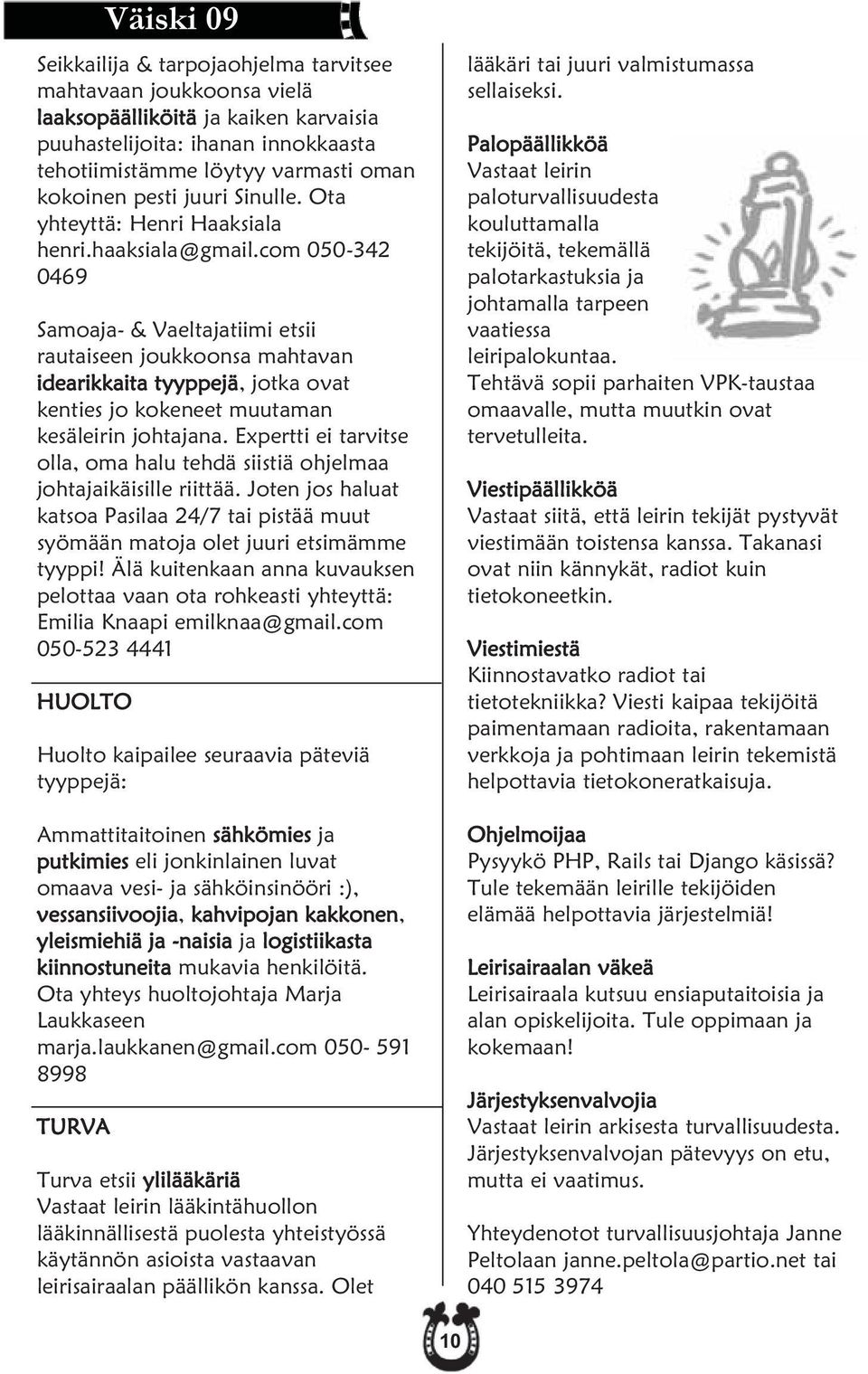 com 050-342 0469 Samoaja- & Vaeltajatiimi etsii rautaiseen joukkoonsa mahtavan idearikkaita tyyppejä, jotka ovat kenties jo kokeneet muutaman kesäleirin johtajana.