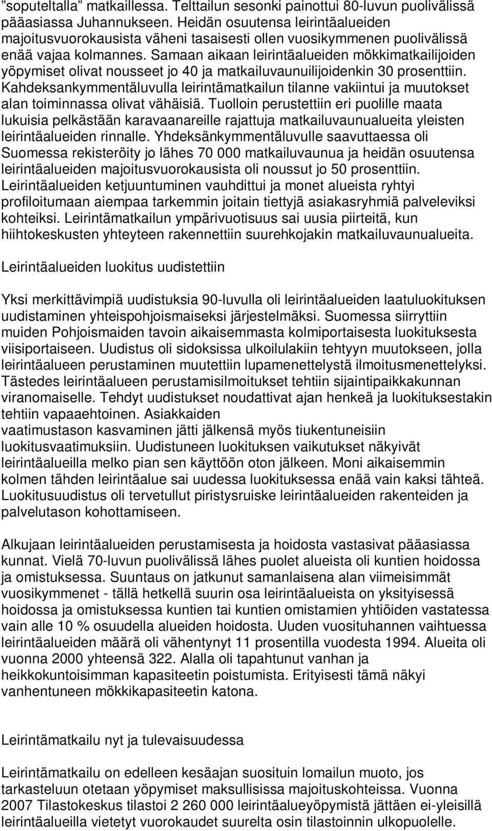 Samaan aikaan leirintäalueiden mökkimatkailijoiden yöpymiset olivat nousseet jo 40 ja matkailuvaunuilijoidenkin 30 prosenttiin.