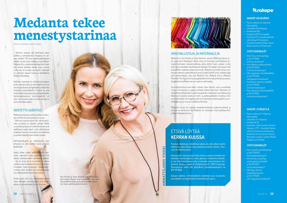 Hän kertoo tekstiilin olevan aivan uusinta uutta, jota ei muualta saa, koska materiaali on yrityksen itsensä luoma ja kehittelemä Medanta Microfiber.