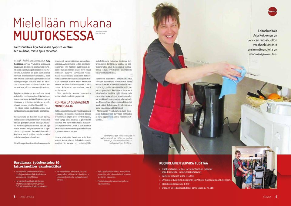 Yhtenä päivänä laitoshuoltaja Arja Kokkonen siivoaa Valkeisen sairaalassa kaupungin toimistoja, seuraavana päivänä hänet voi löytää päiväkodin ruokapalvelusta.