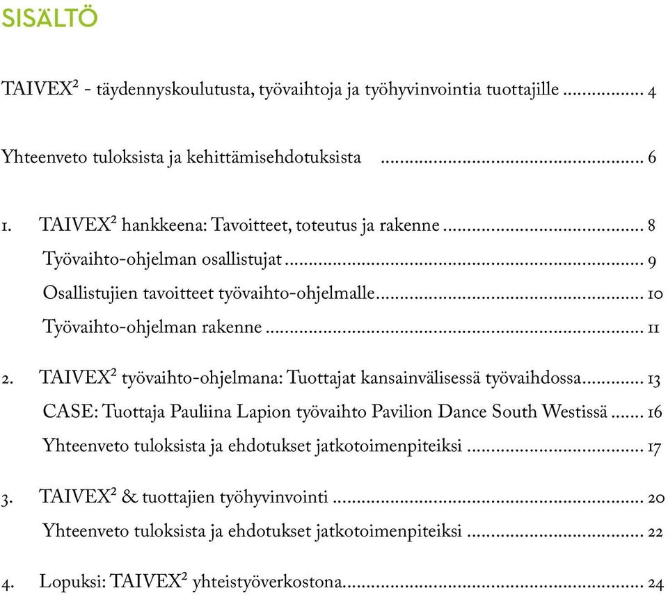 .. 11 2. TAIVEX² työvaihto-ohjelmana: Tuottajat kansainvälisessä työvaihdossa... 13 CASE: Tuottaja Pauliina Lapion työvaihto Pavilion Dance South Westissä.