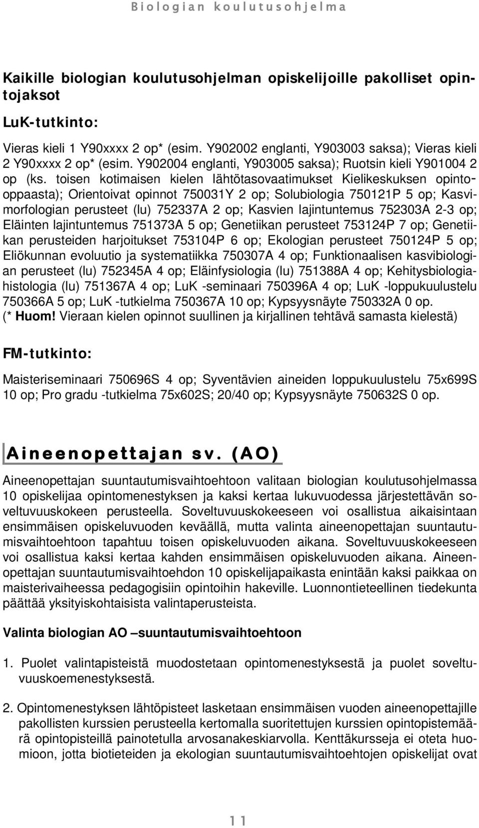 toisen kotimaisen kielen lähtötasovaatimukset Kielikeskuksen opintooppaasta); Orientoivat opinnot 750031Y 2 op; Solubiologia 750121P 5 op; Kasvimorfologian perusteet (lu) 752337A 2 op; Kasvien