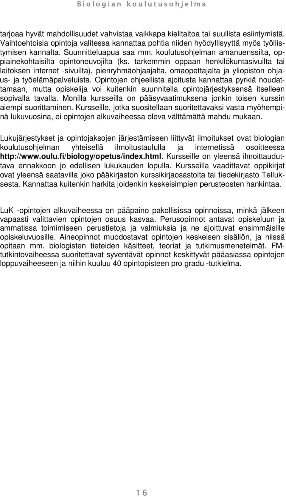 tarkemmin oppaan henkilökuntasivuilta tai laitoksen internet -sivuilta), pienryhmäohjaajalta, omaopettajalta ja yliopiston ohjaus- ja työelämäpalveluista.