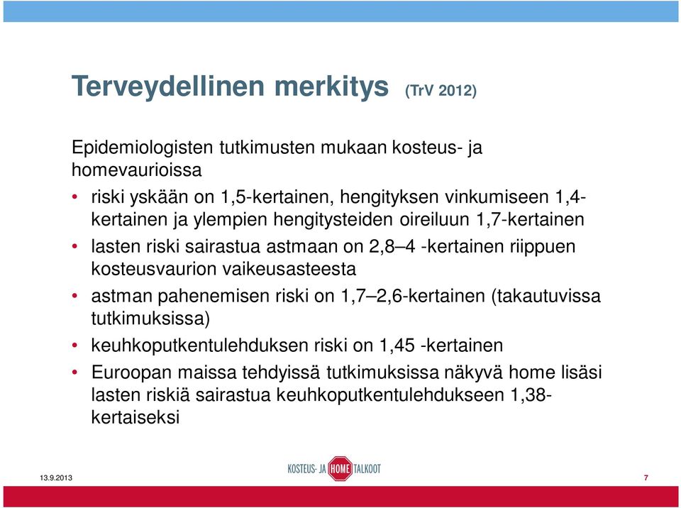 kosteusvaurion vaikeusasteesta astman pahenemisen riski on 1,7 2,6-kertainen (takautuvissa tutkimuksissa) keuhkoputkentulehduksen riski on