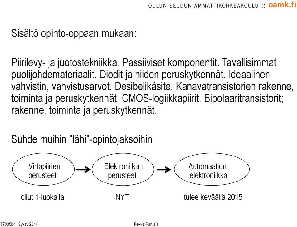 Kanavatransistorien rakenne, toiminta ja peruskytkennät. CMOS-logiikkapiirit.