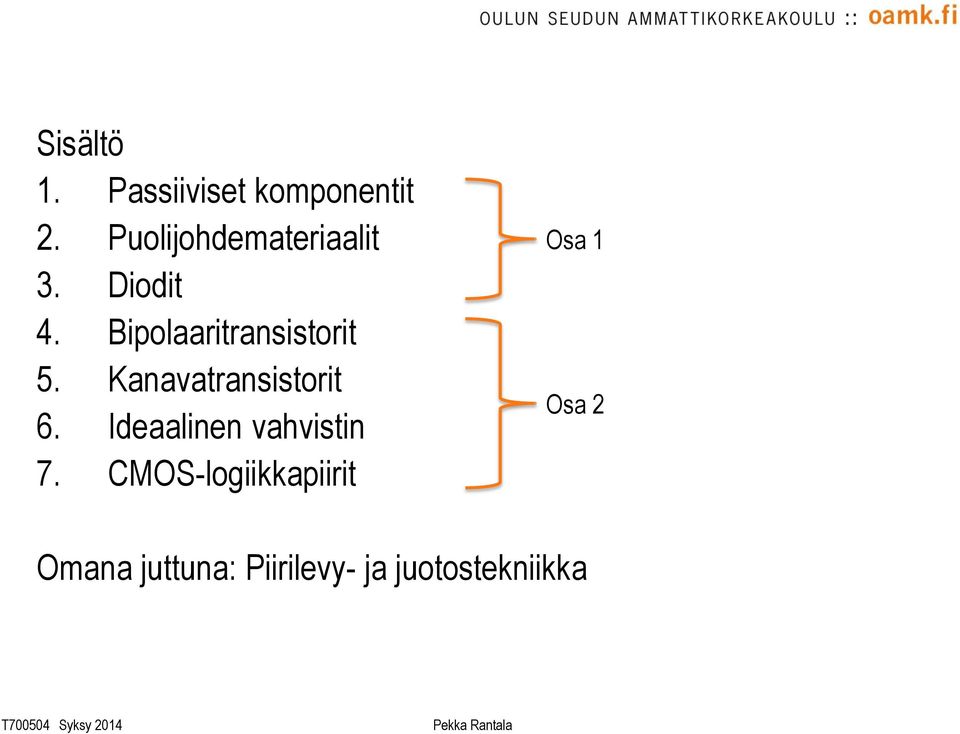 Bipolaaritransistorit 5. Kanavatransistorit 6.