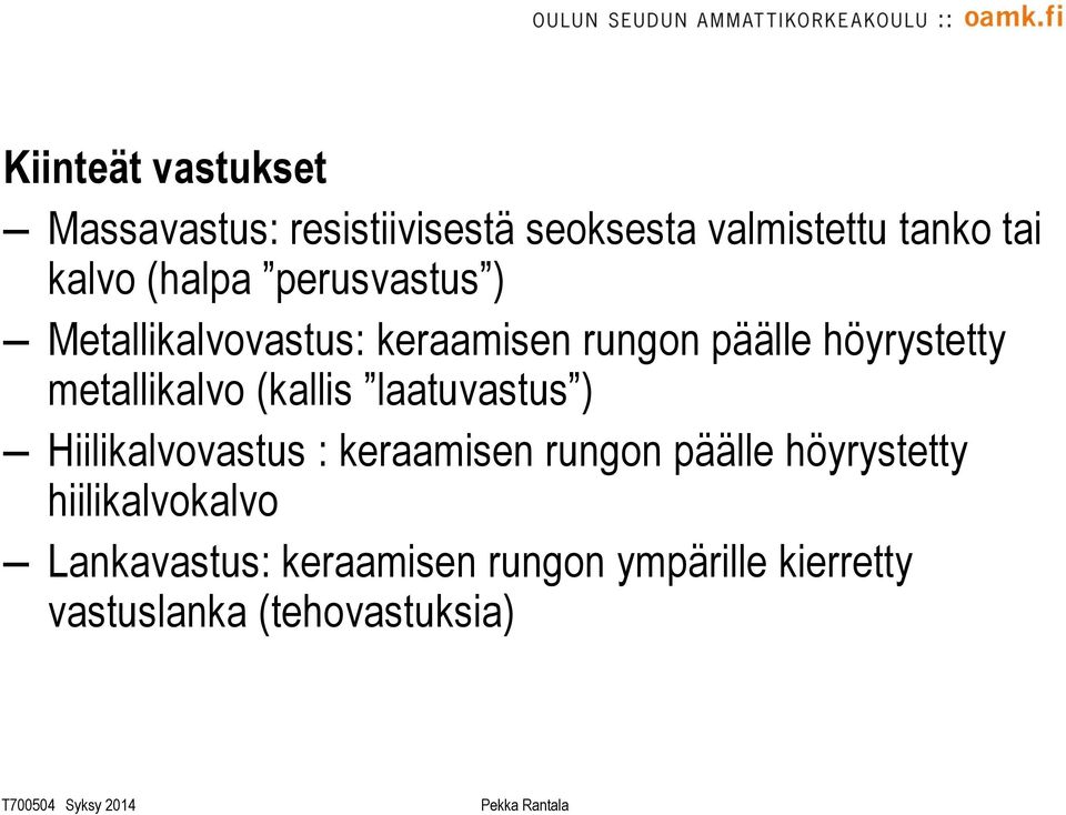 metallikalvo (kallis laatuvastus ) Hiilikalvovastus : keraamisen rungon päälle