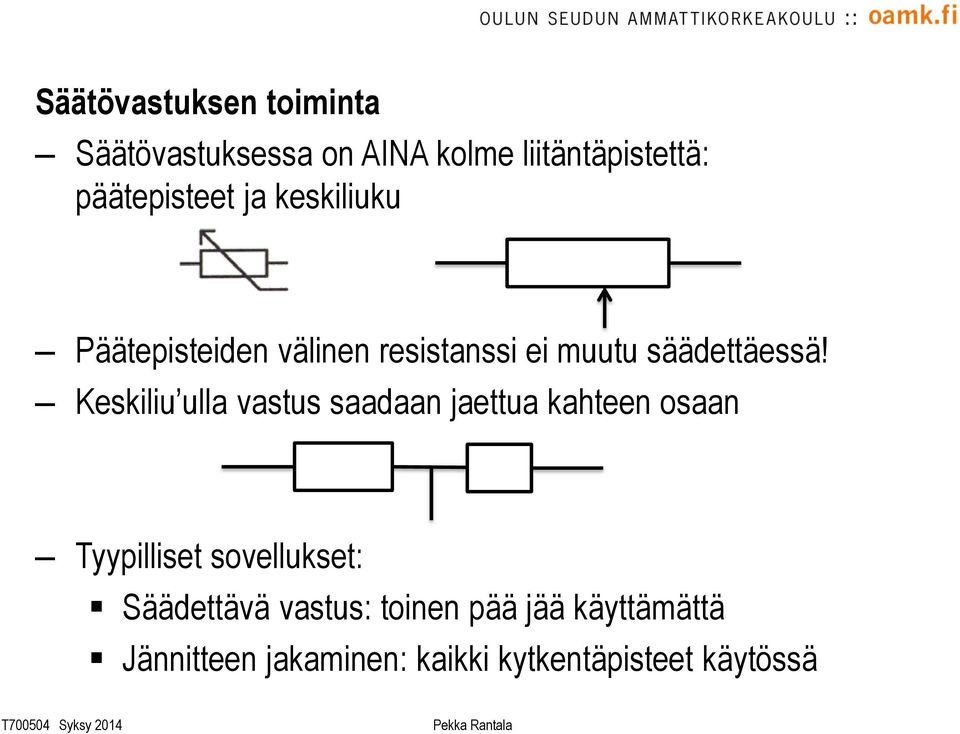 Keskiliu ulla vastus saadaan jaettua kahteen osaan Tyypilliset sovellukset: