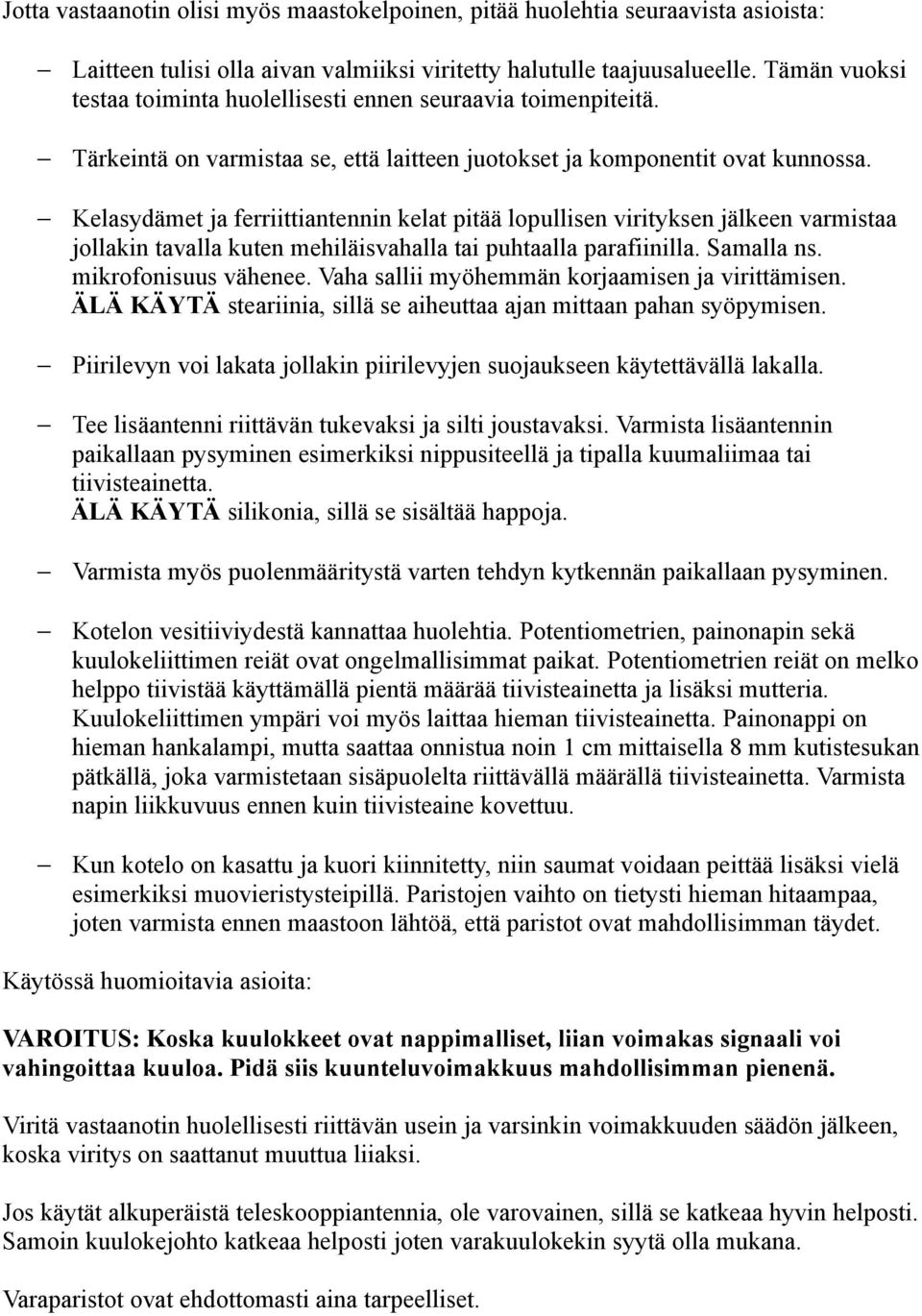 Kelasydämet ja ferriittiantennin kelat pitää lopullisen virityksen jälkeen varmistaa jollakin tavalla kuten mehiläisvahalla tai puhtaalla parafiinilla. Samalla ns. mikrofonisuus vähenee.