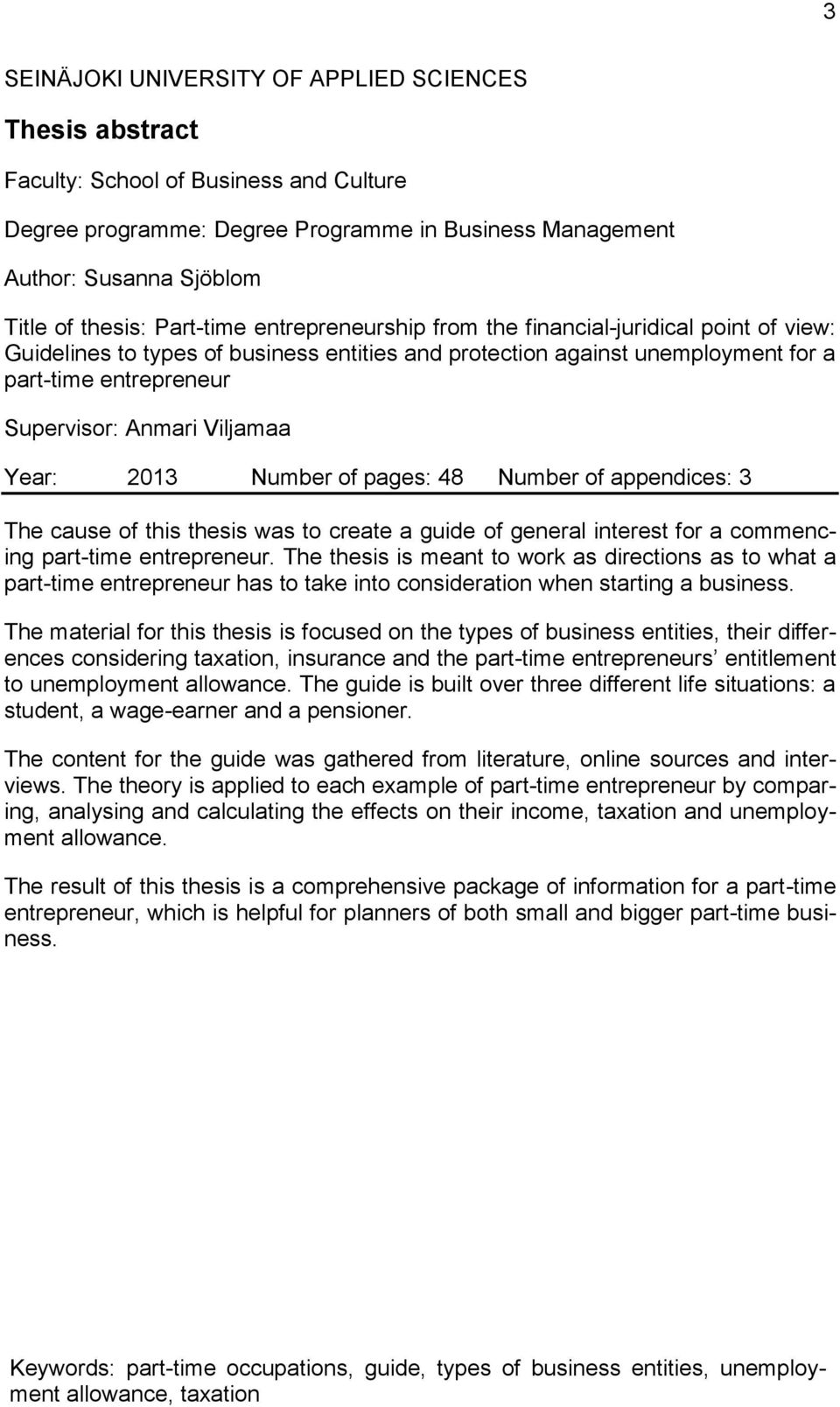 Viljamaa Year: 2013 Number of pages: 48 Number of appendices: 3 The cause of this thesis was to create a guide of general interest for a commencing part-time entrepreneur.