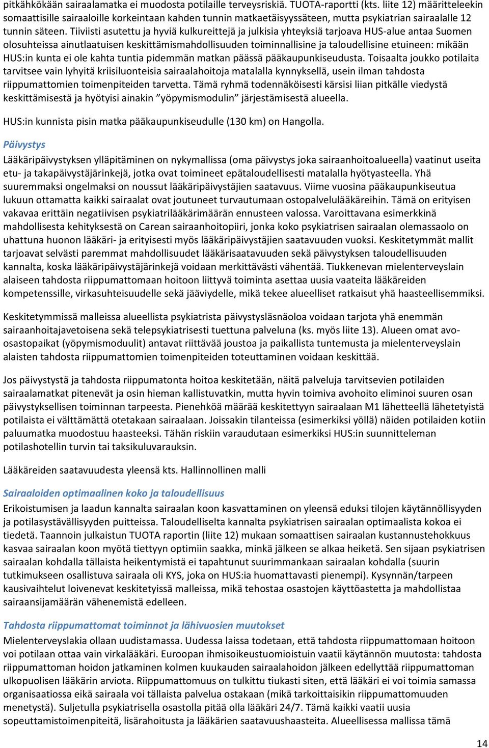 Tiiviisti asutettu ja hyviä kulkureittejä ja julkisia yhteyksiä tarjoava HUS-alue antaa Suomen olosuhteissa ainutlaatuisen keskittämismahdollisuuden toiminnallisine ja taloudellisine etuineen: mikään