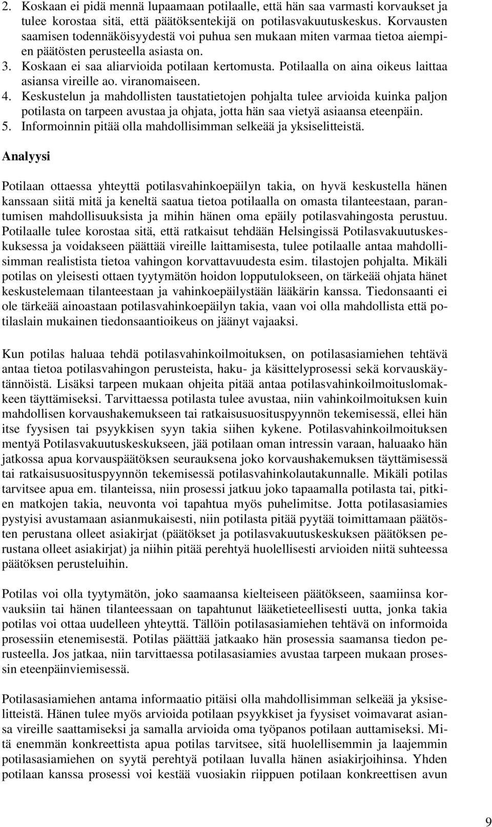 Potilaalla on aina oikeus laittaa asiansa vireille ao. viranomaiseen. 4.