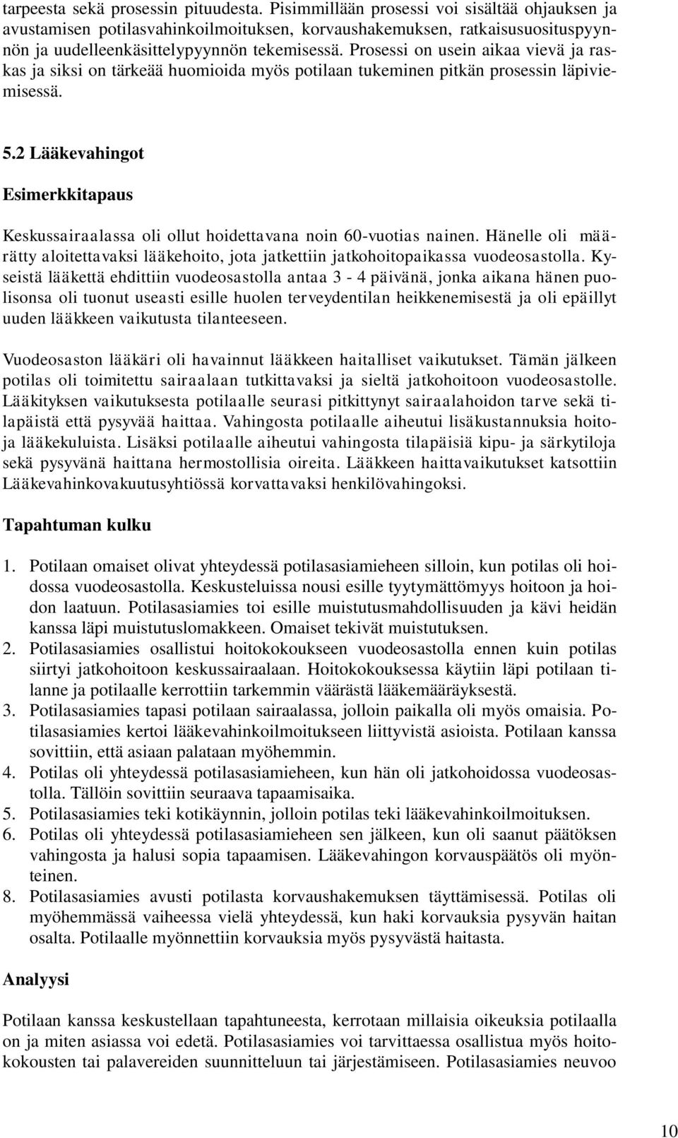 Prosessi on usein aikaa vievä ja raskas ja siksi on tärkeää huomioida myös potilaan tukeminen pitkän prosessin läpiviemisessä. 5.