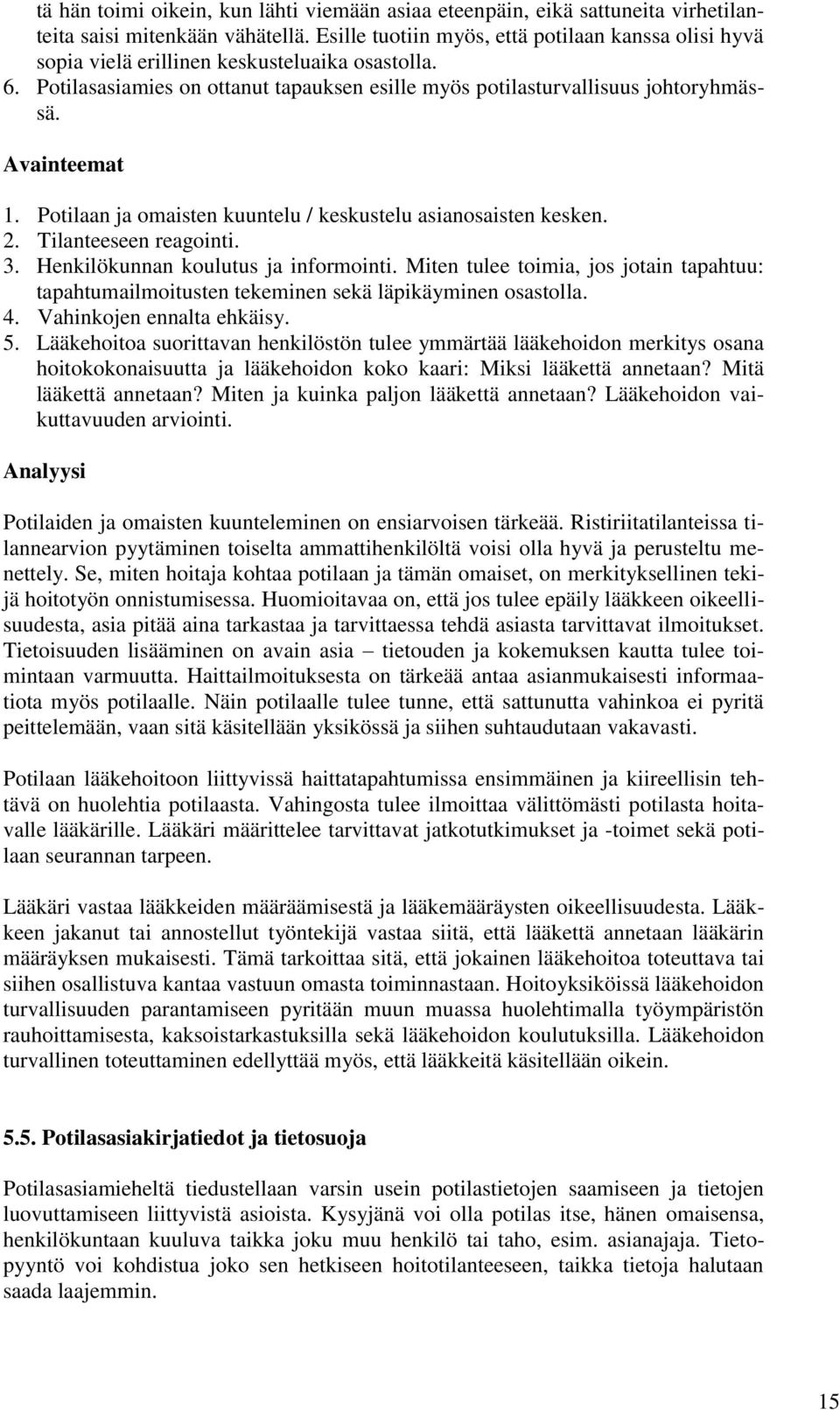 Avainteemat 1. Potilaan ja omaisten kuuntelu / keskustelu asianosaisten kesken. 2. Tilanteeseen reagointi. 3. Henkilökunnan koulutus ja informointi.