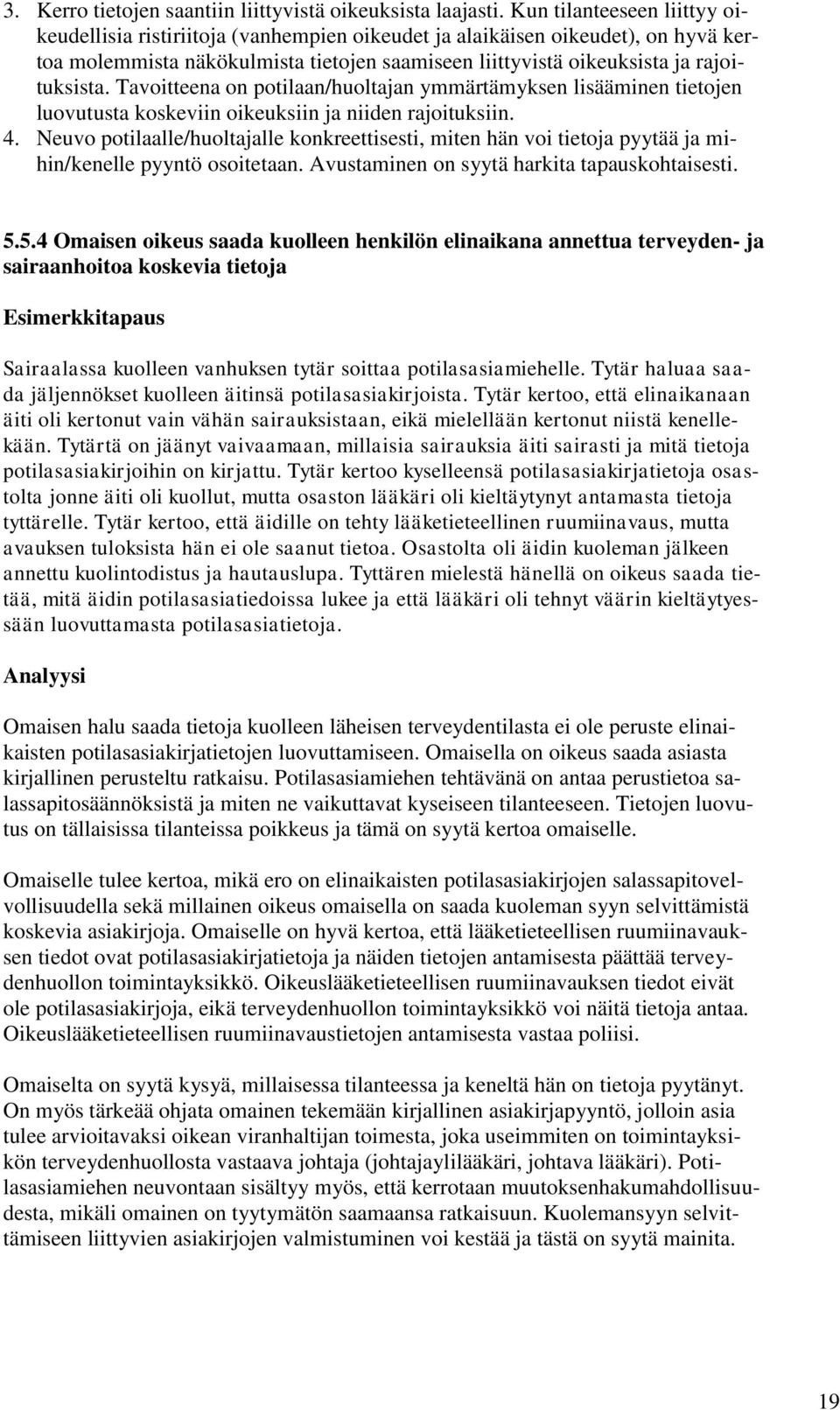 Tavoitteena on potilaan/huoltajan ymmärtämyksen lisääminen tietojen luovutusta koskeviin oikeuksiin ja niiden rajoituksiin. 4.