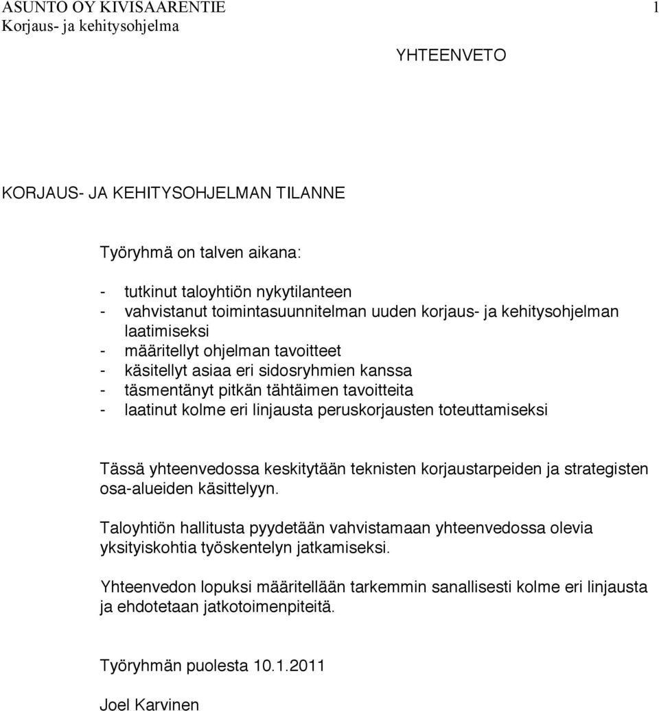 toteuttamiseksi Tässä yhteenvedossa keskitytään teknisten korjaustarpeiden ja strategisten osa-alueiden käsittelyyn.