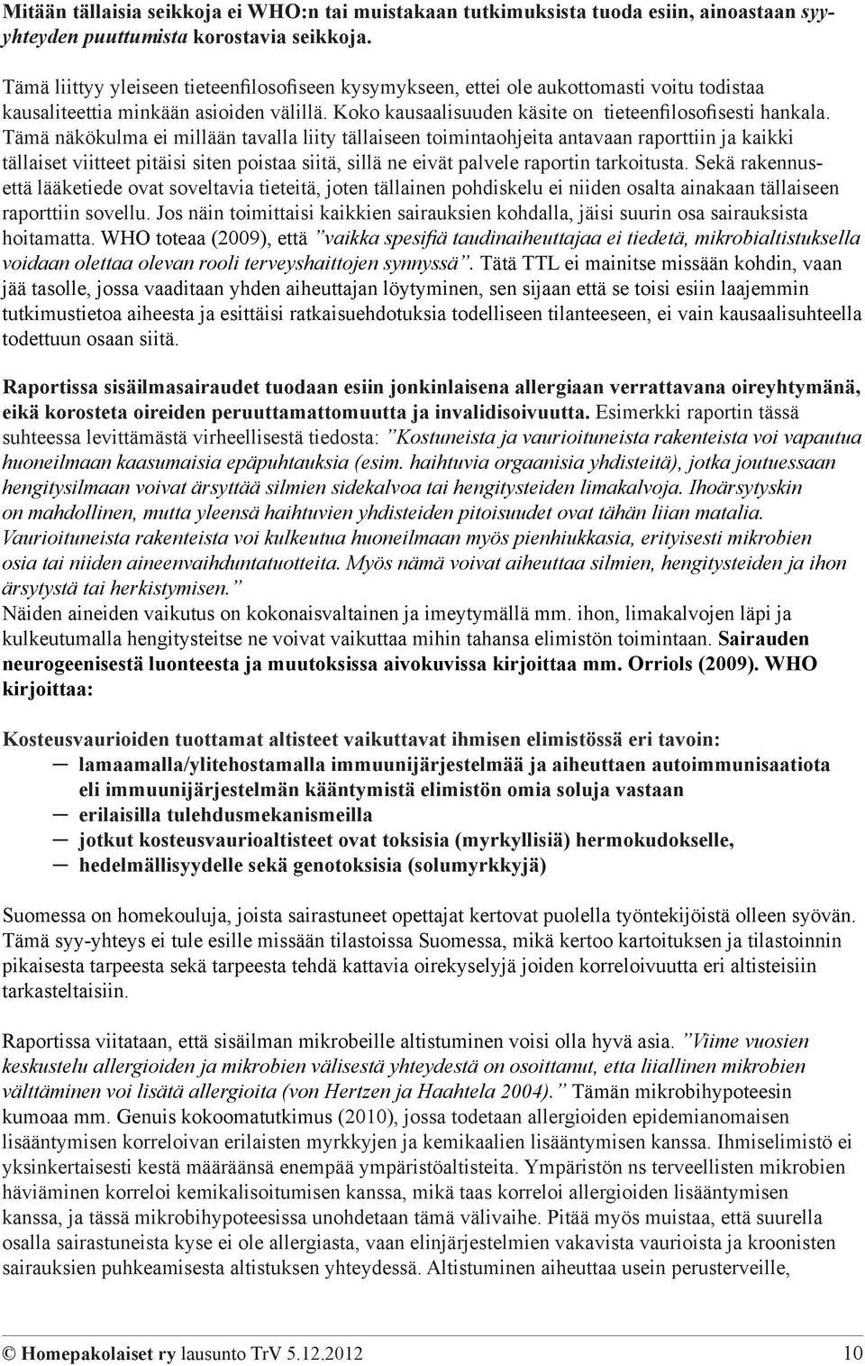 Tämä näkökulma ei millään tavalla liity tällaiseen toimintaohjeita antavaan raporttiin ja kaikki tällaiset viitteet pitäisi siten poistaa siitä, sillä ne eivät palvele raportin tarkoitusta.