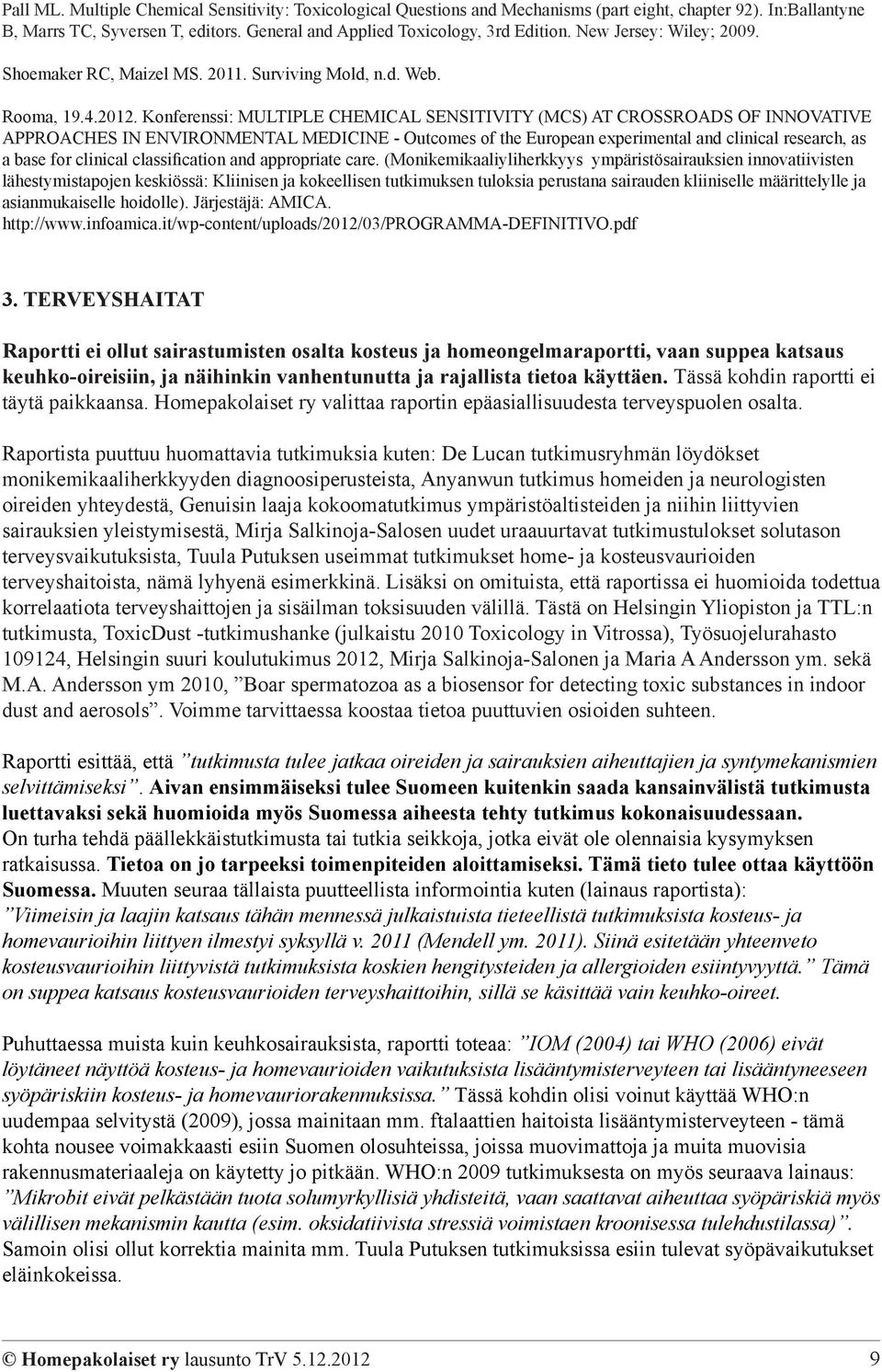 Konferenssi: MULTIPLE CHEMICAL SENSITIVITY (MCS) AT CROSSROADS OF INNOVATIVE APPROACHES IN ENVIRONMENTAL MEDICINE - Outcomes of the European experimental and clinical research, as a base for clinical