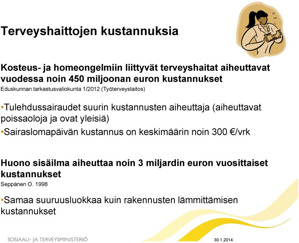 (aiheuttavat poissaoloja ja ovat yleisiä) Sairaslomapäivän kustannus on keskimäärin noin 300 /vrk Huono sisäilma aiheuttaa