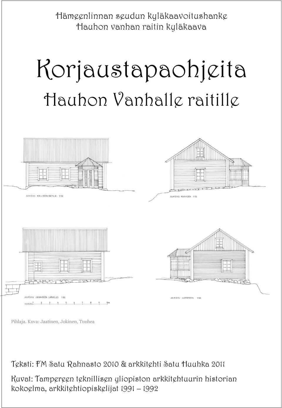 Kuva: Jaatinen, Jokinen, Tuuhea Teksti: FM Satu Rahnasto 2010 & arkkitehti Satu