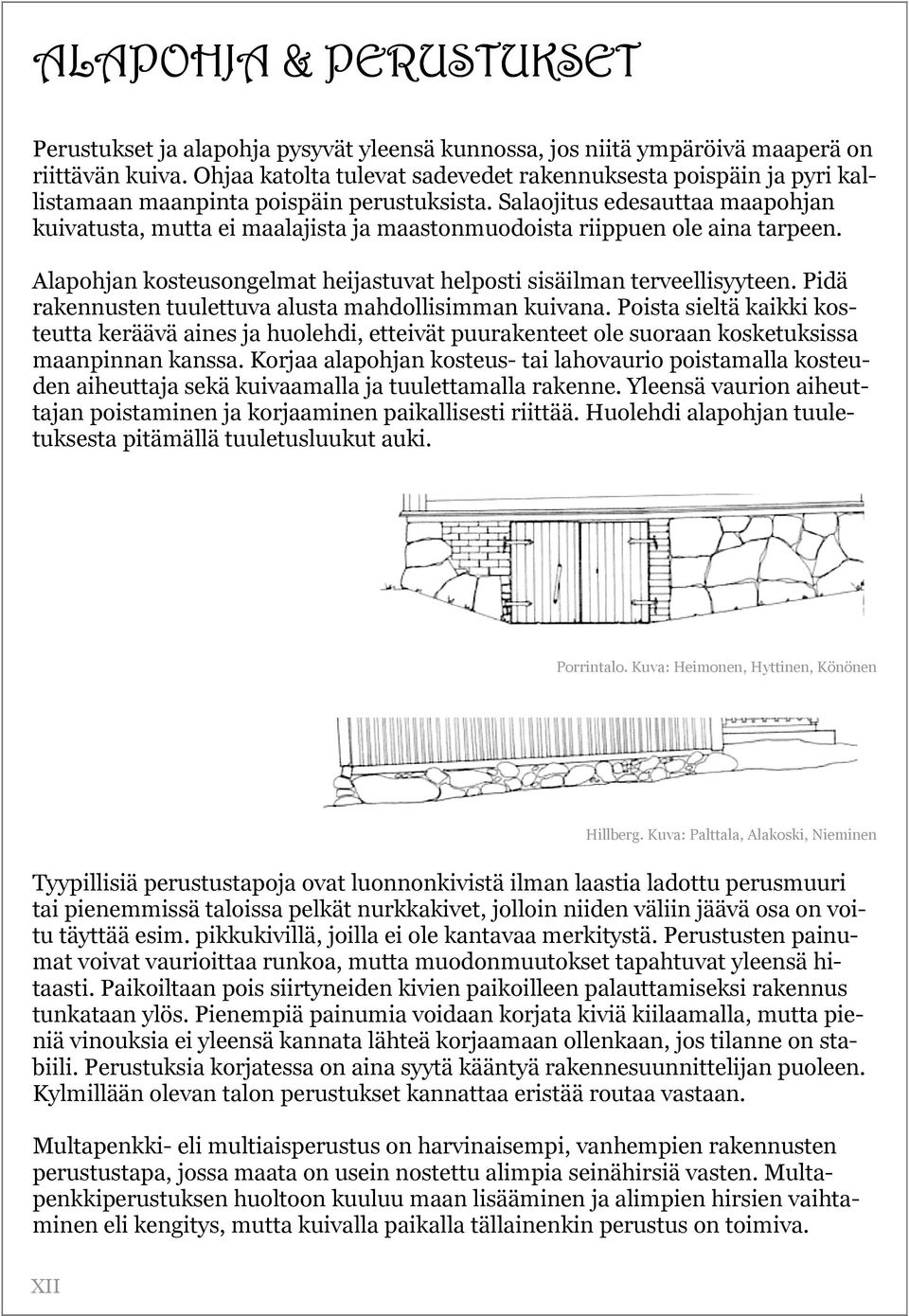 Salaojitus edesauttaa maapohjan kuivatusta, mutta ei maalajista ja maastonmuodoista riippuen ole aina tarpeen. Alapohjan kosteusongelmat heijastuvat helposti sisäilman terveellisyyteen.