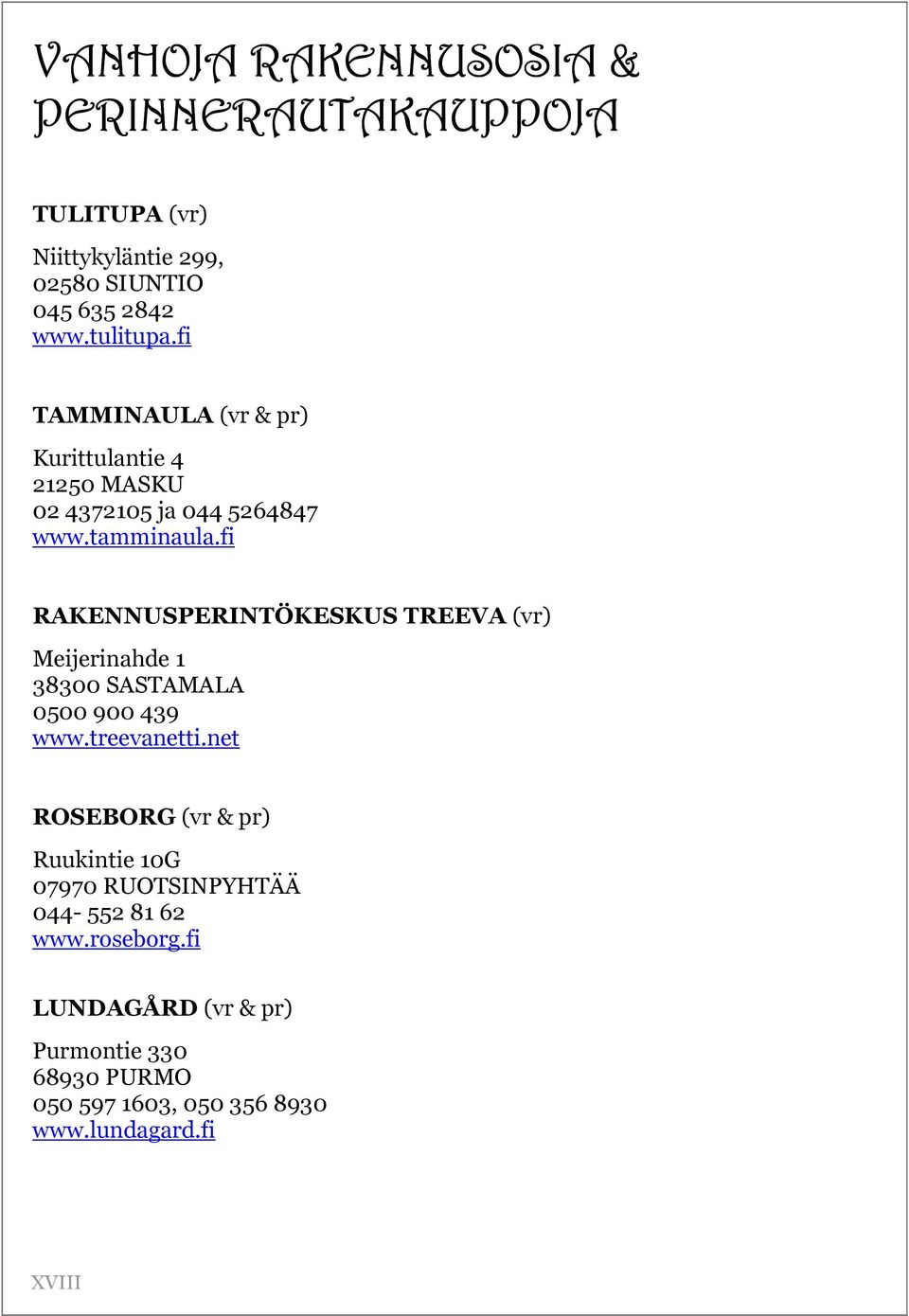 fi RAKENNUSPERINTÖKESKUS TREEVA (vr) Meijerinahde 1 38300 SASTAMALA 0500 900 439 www.treevanetti.