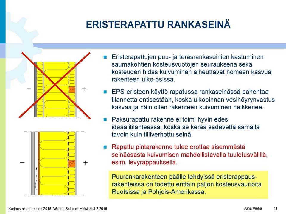 Paksurapattu rakenne ei toimi hyvin edes ideaalitilanteessa, koska se kerää sadevettä samalla tavoin kuin tiiliverhottu seinä.