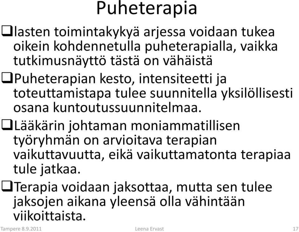 Lääkärin johtaman moniammatillisen työryhmän on arvioitava terapian vaikuttavuutta, eikä vaikuttamatonta terapiaa tule jatkaa.