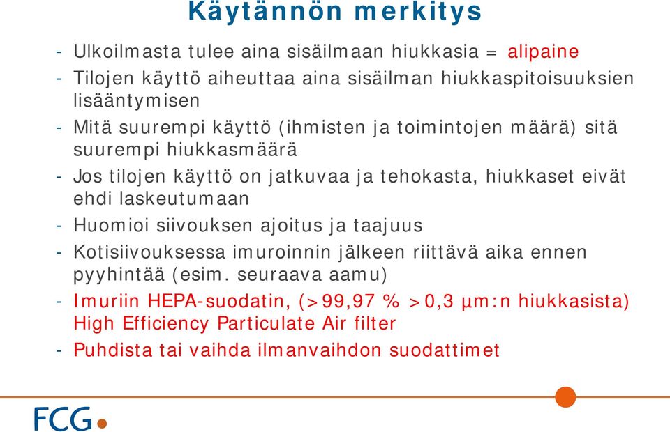 hiukkaset eivät ehdi laskeutumaan - Huomioi siivouksen ajoitus ja taajuus - Kotisiivouksessa imuroinnin jälkeen riittävä aika ennen pyyhintää (esim.