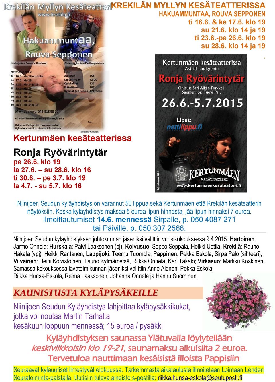 Koska kyläyhdistys maksaa 5 euroa lipun hinnasta, jää lipun hinnaksi 7 euroa. Ilmoittautumiset 14.6. mennessä Sirpalle, p. 050 4087 271 tai Päiville, p. 050 307 2566.