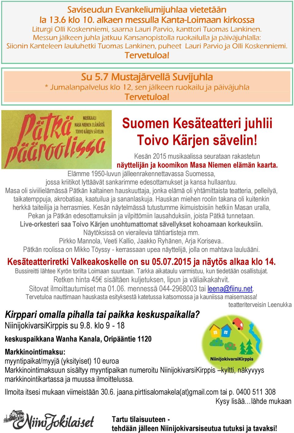 7 Mustajärvellä Suvijuhla * Jumalanpalvelus klo 12, sen jälkeen ruokailu ja päiväjuhla Tervetuloa! Suomen Kesäteatteri juhlii Toivo Kärjen sävelin!