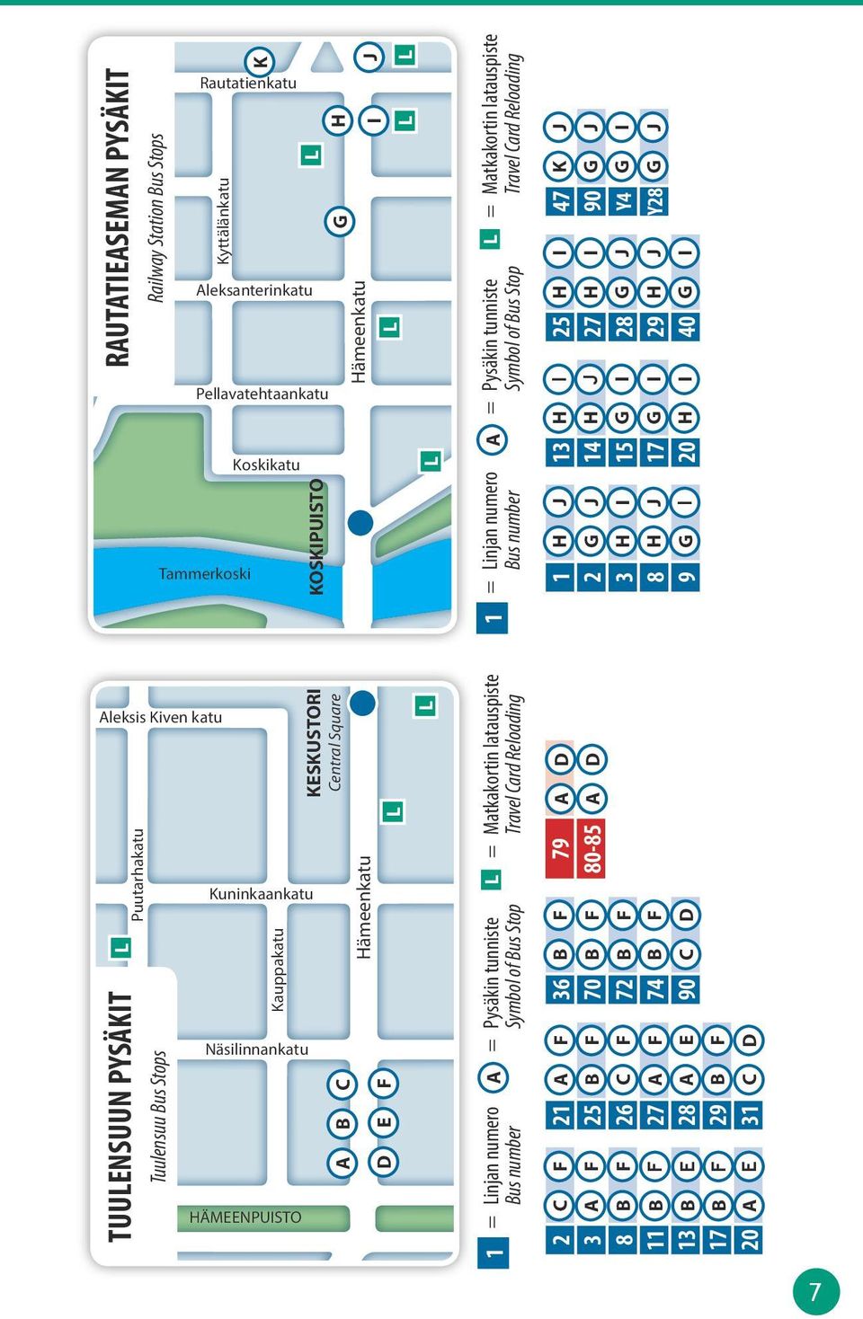 Kiven katu Puutarhakatu TUUENSUUN PYSÄKT Tuulensuu us Stops Kuninkaankatu Kauppakatu Näsilinnankatu ÄMEENPUSTO KESKUSTOR Central Square C ämeenkatu E = Pysäkin tunniste =