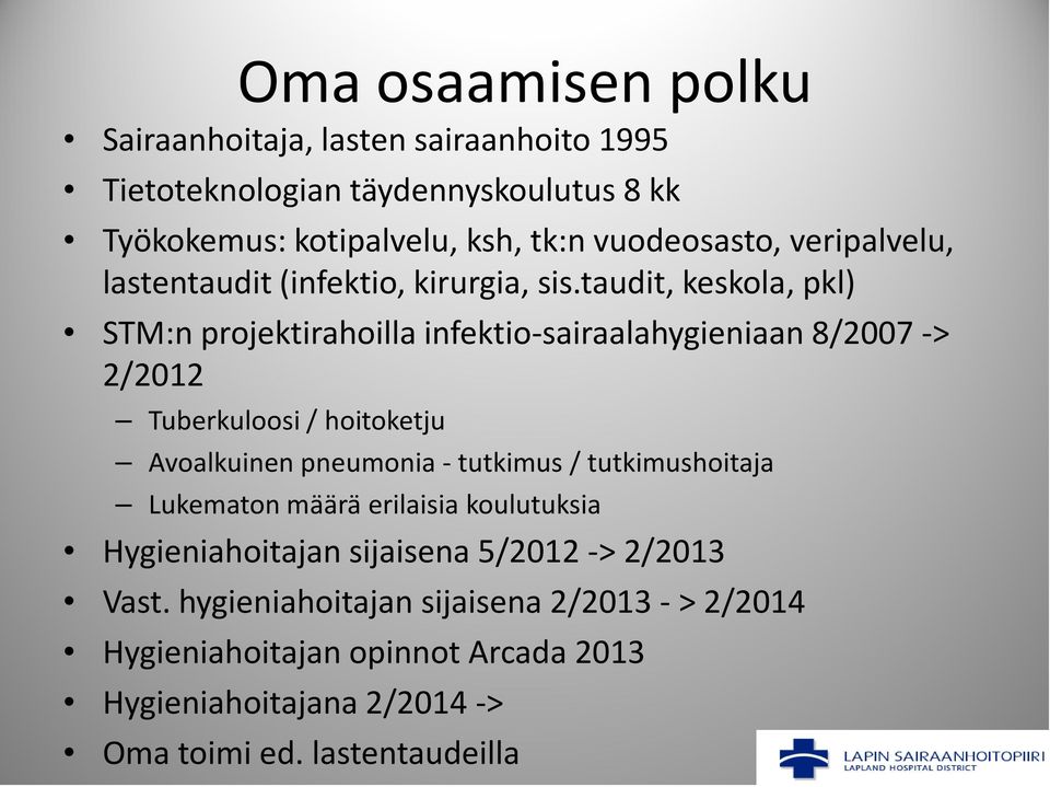 taudit, keskola, pkl) STM:n projektirahoilla infektio-sairaalahygieniaan 8/2007 -> 2/2012 Tuberkuloosi / hoitoketju Avoalkuinen pneumonia - tutkimus