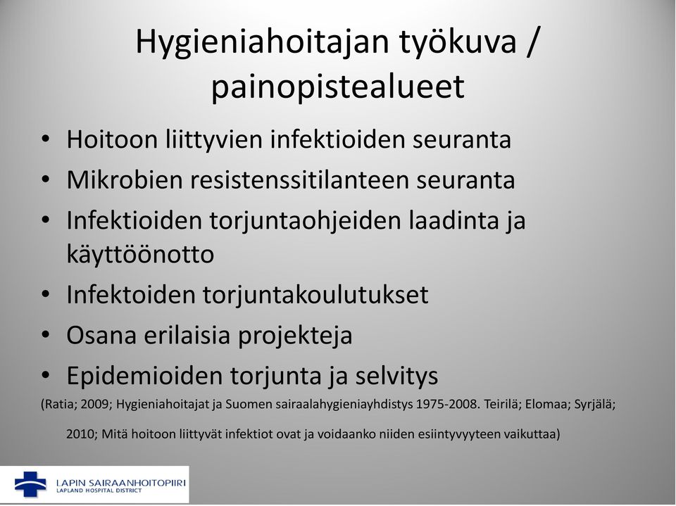 projekteja Epidemioiden torjunta ja selvitys (Ratia; 2009; Hygieniahoitajat ja Suomen sairaalahygieniayhdistys