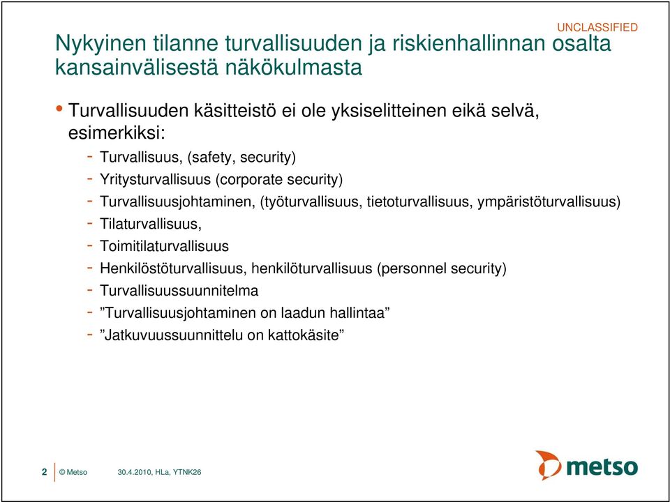 Turvallisuusjohtaminen, (työturvallisuus, tietoturvallisuus, ympäristöturvallisuus) - Tilaturvallisuus, - Toimitilaturvallisuus -