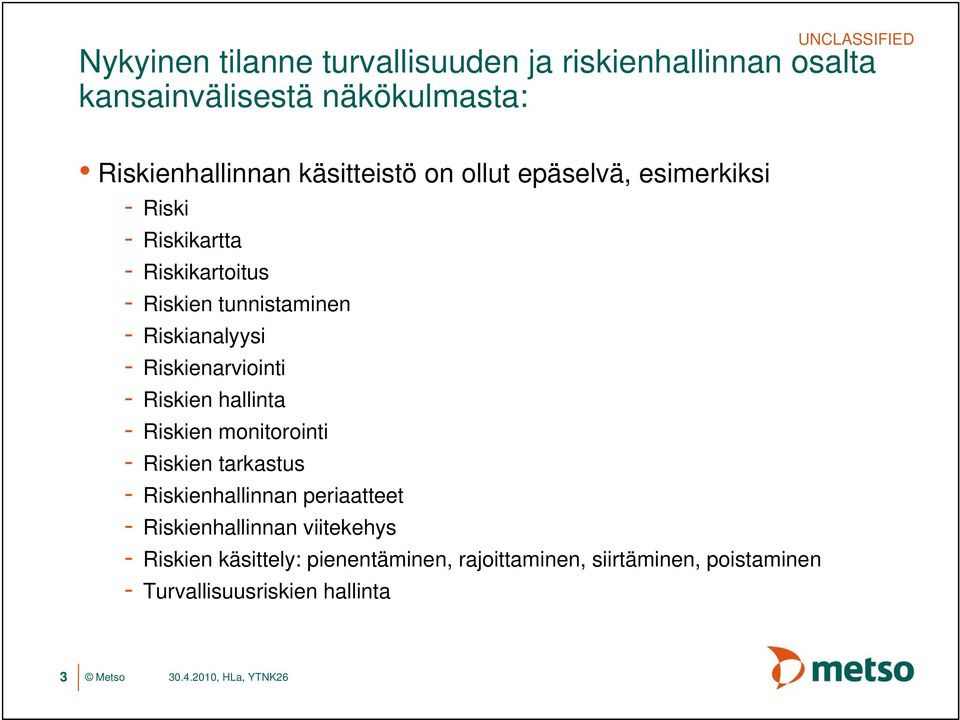 Riskienarviointi - Riskien hallinta - Riskien monitorointi - Riskien tarkastus - Riskienhallinnan periaatteet -