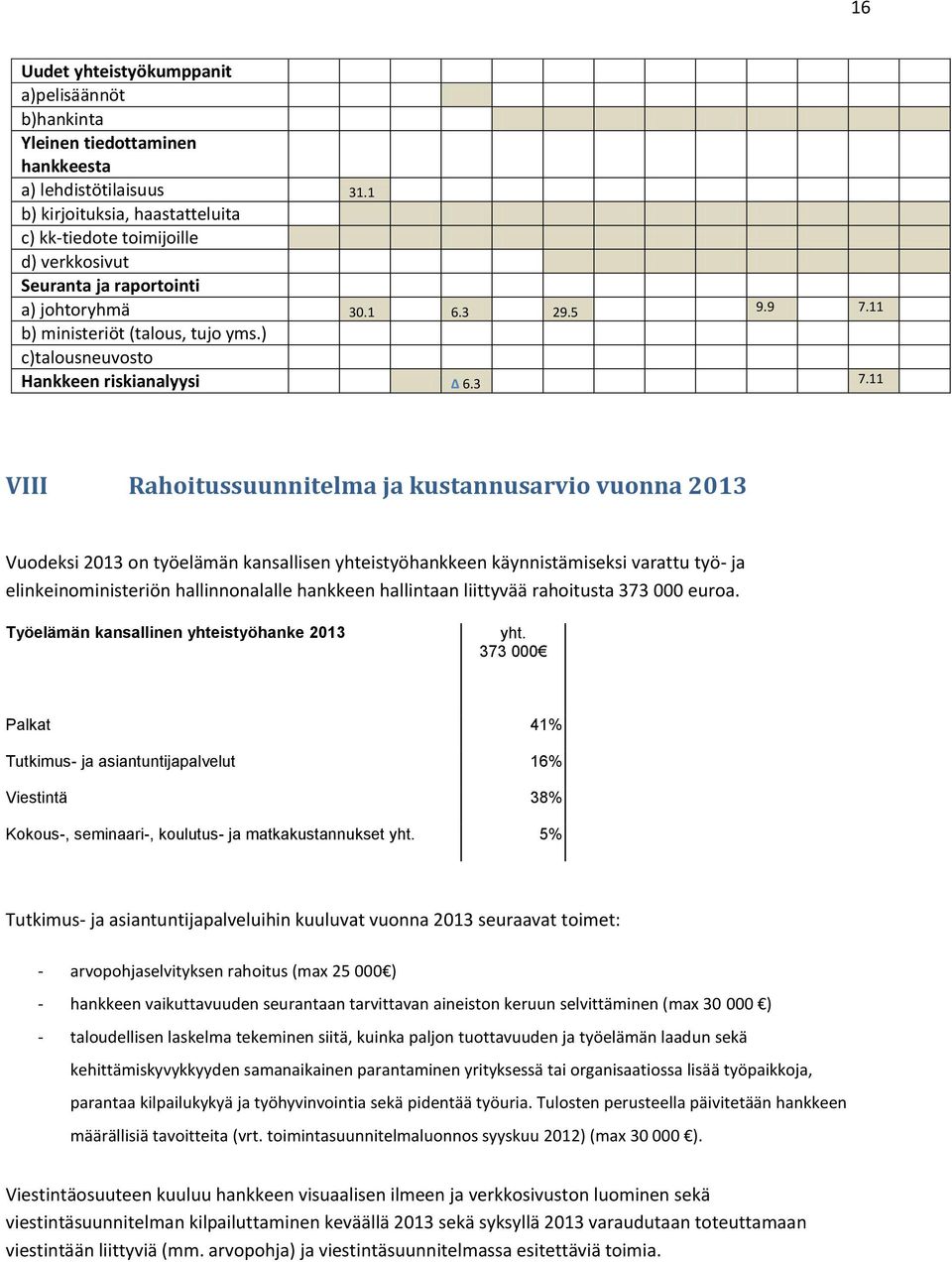) c)talousneuvosto Hankkeen riskianalyysi Δ 6.3 7.