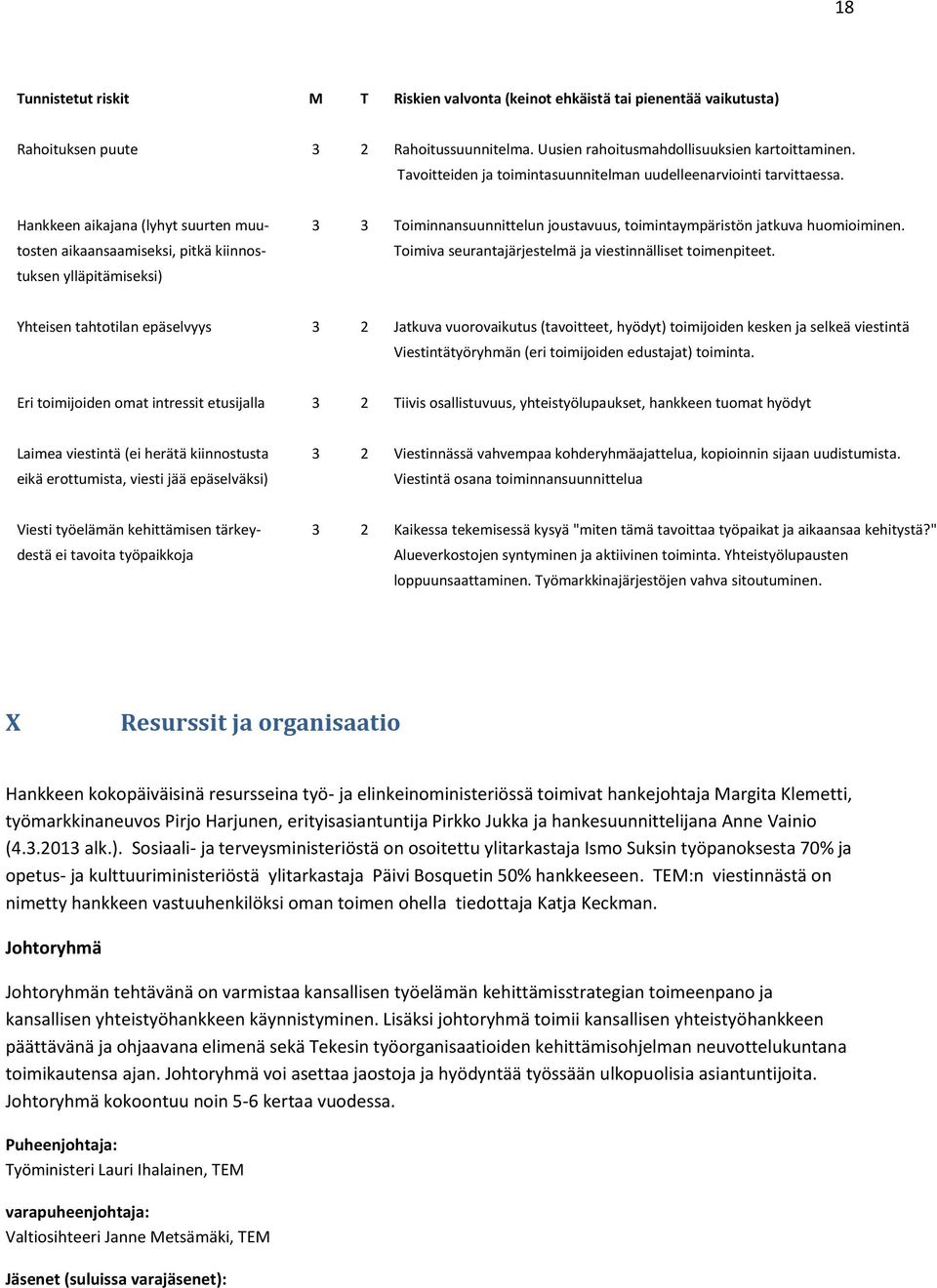 tosten aikaansaamiseksi, pitkä kiinnos- Toimiva seurantajärjestelmä ja viestinnälliset toimenpiteet.
